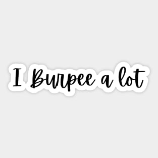 I burpee a lot Gift for baby Sticker